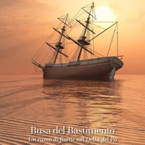 Busa del Bastimento – Un ramo di fiume nel Delta del Po – copertina